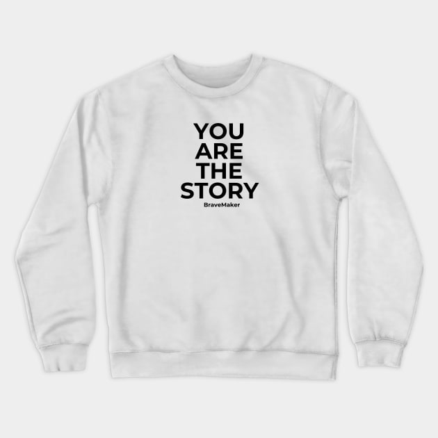 You Are the Story Crewneck Sweatshirt by BraveMaker